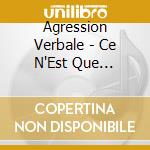 Agression Verbale - Ce N'Est Que L'Debut cd