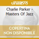 Charlie Parker - Masters Of Jazz cd musicale di Charlie Parker