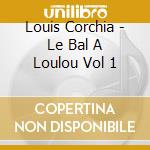 Louis Corchia - Le Bal A Loulou Vol 1 cd