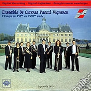 Ensemble De Cuivres Pascal Vigneron: L'Europe Du XVI Au XVIII Siecle cd musicale di Ensemble De Cuivres Pascal Vigneron