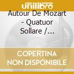 Autour De Mozart - Quatuor Sollare / Various cd musicale