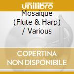 Mosaique (Flute & Harp) / Various cd musicale di Various Composers