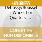 Debussy/Roussel - Works For Quartets - Quator Dejean cd