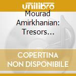 Mourad Amirkhanian: Tresors D'Armenie - Chants Sacres Armeniens cd