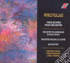 Patrice Fouillaud - 3 Works For Orchestra cd musicale di Po