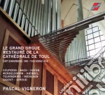 Pascal Vigneron: Le Grand Orgue Restaure De La Cathedrale De Toul cd