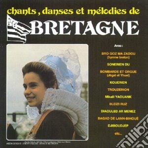 Bretagne: Chants Danses & Melodies / Various cd musicale di Bretagne