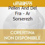 Pellen And Del Fra - Ar Sorserezh cd