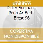 Didier Squiban - Penn-Ar-Bed : Brest 96 cd musicale di Didier Squiban