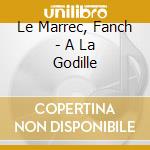 Le Marrec, Fanch - A La Godille cd