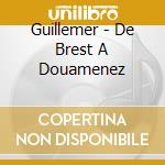 Guillemer - De Brest A Douamenez cd musicale di Guillemer