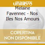 Melaine Favennec - Nos Iles Nos Amours cd musicale di Melaine Favennec