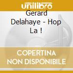 Gerard Delahaye - Hop La ! cd