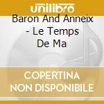 Baron And Anneix - Le Temps De Ma cd musicale di Baron And Anneix