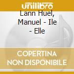 Lann Huel, Manuel - Ile - Elle cd