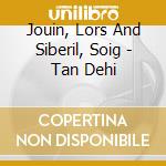 Jouin, Lors And Siberil, Soig - Tan Dehi cd
