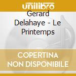 Gerard Delahaye - Le Printemps cd musicale di Gerard Delahaye