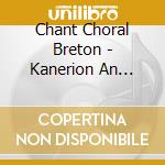 Chant Choral Breton - Kanerion An Oriant cd musicale di Chant Choral Breton