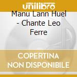 Manu Lann Huel - Chante Leo Ferre cd