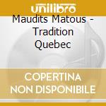 Maudits Matous - Tradition Quebec cd