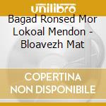 Bagad Ronsed Mor Lokoal Mendon - Bloavezh Mat cd