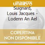 Suignard, Louis Jacques - Lodenn An Ael cd