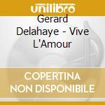 Gerard Delahaye - Vive L'Amour cd