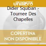 Didier Squiban - Tournee Des Chapelles cd musicale di Didier Squiban