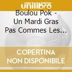 Boulou Pok - Un Mardi Gras Pas Commes Les Autres cd