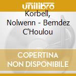 Korbell, Nolwenn - Bemdez C'Houlou cd