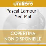 Pascal Lamour - Yer' Mat cd musicale di Pascal Lamour