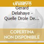 Gerard Delahaye - Quelle Drole De Terre ! cd