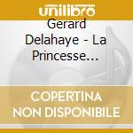 Gerard Delahaye - La Princesse Dorothee cd