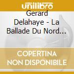 Gerard Delahaye - La Ballade Du Nord Ouest cd musicale di Gerard Delahaye