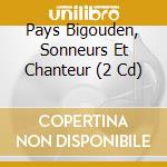 Pays Bigouden, Sonneurs Et Chanteur (2 Cd) cd