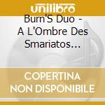 Burn'S Duo - A L'Ombre Des Smariatos Cougnes cd