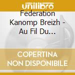 Federation Kanomp Breizh - Au Fil Du Temps cd musicale di Federation Kanomp Breizh