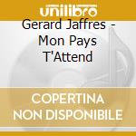 Gerard Jaffres - Mon Pays T'Attend cd
