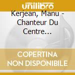 Kerjean, Manu - Chanteur Du Centre Bretagne cd