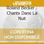 Roland Becker - Chants Dans La Nuit cd musicale di Roland Becker
