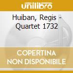 Huiban, Regis - Quartet 1732 cd
