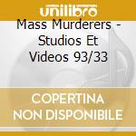Mass Murderers - Studios Et Videos 93/33 cd musicale di Mass Murderers