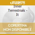 Inner Terrestrials - It cd
