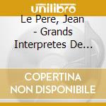 Le Pere, Jean - Grands Interpretes De Bretagne Vol. cd
