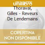 Thoraval, Gilles - Reveurs De Lendemains cd