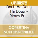 Doub Ha Doub Ha Doup - Rimes Et Comptines Pour Enfants cd