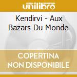 Kendirvi - Aux Bazars Du Monde cd