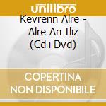 Kevrenn Alre - Alre An Iliz (Cd+Dvd) cd