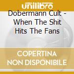 Dobermann Cult - When The Shit Hits The Fans cd