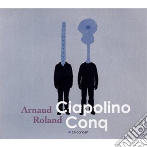 Arnaud Ciapolino / Roland Conq - En Concert cd musicale di Conq, Roland And Ciapolino, Arna